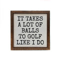6x6 It Takes A Lot Of Golf Balls