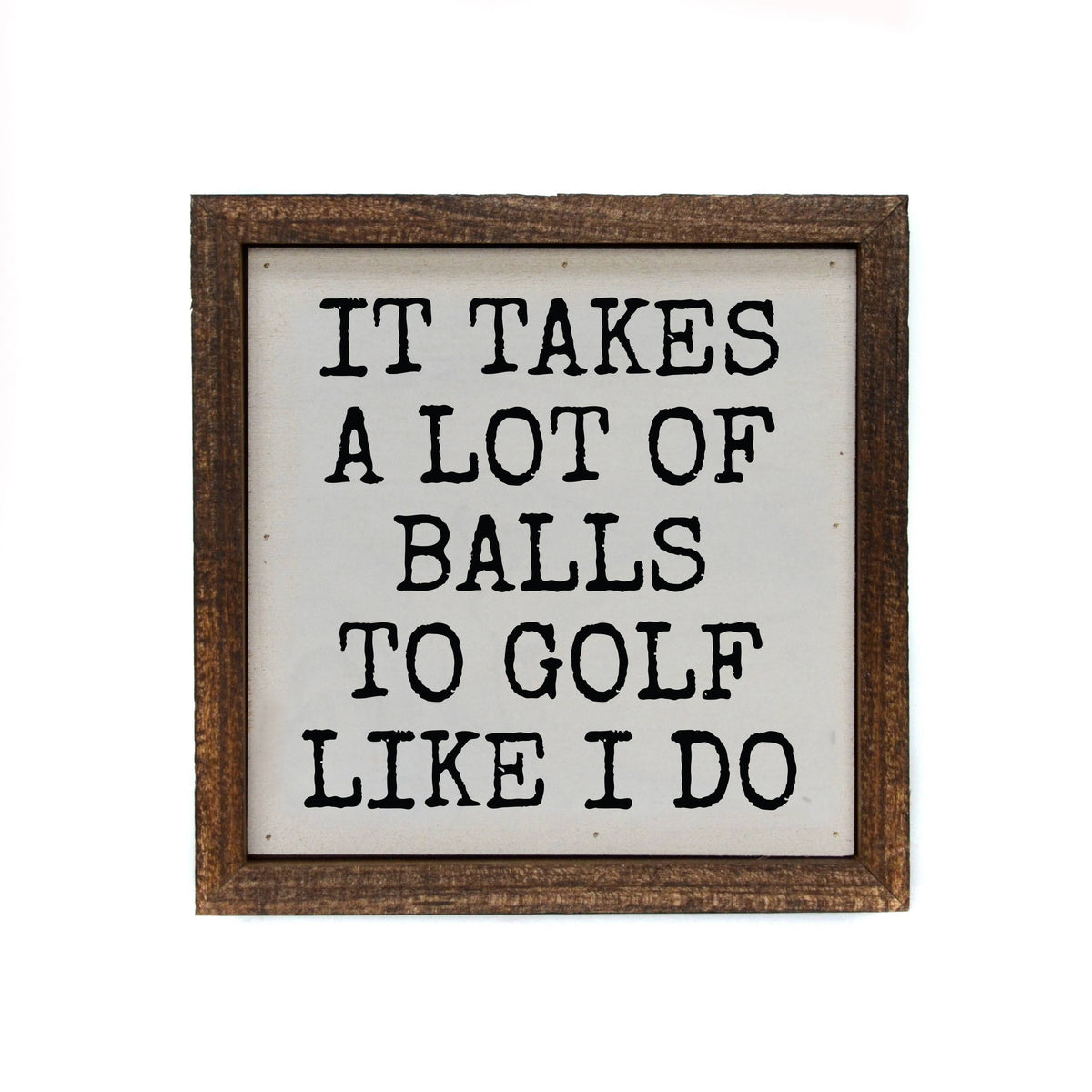 6x6 It Takes A Lot Of Golf Balls